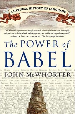 The Power of Babel: A Natural History of Language The Power of Babel: A Natural History of Language