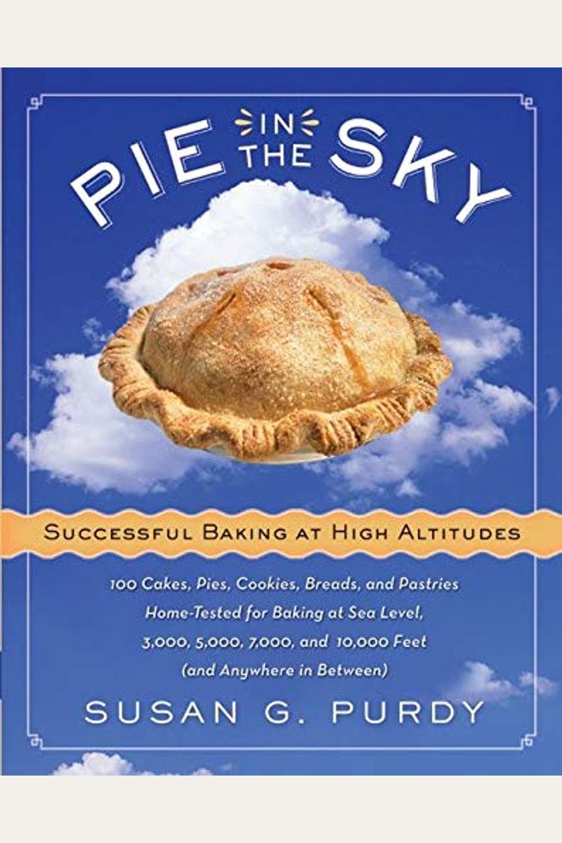 Buy Pie In The Sky Successful Baking At High Altitudes 100 Cakes, Pies