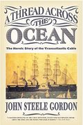 A Thread Across The Ocean: The Heroic Story Of The Transatlantic Cable