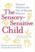 The Sensory-Sensitive Child: Practical Solutions For Out-Of-Bounds Behavior