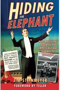 Hiding The Elephant: How Magicians Invented The Impossible And Learned To Disappear