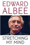 Stretching My Mind: The Collected Essays Of Edward Albee