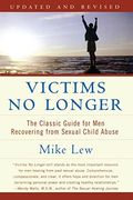 Victims No Longer (Second Edition): The Classic Guide For Men Recovering From Sexual Child Abuse