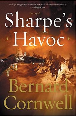 Sharpe's Havoc: Richard Sharpe And The Campaign In Northern Portugal, Spring 1809 Sharpe's Havoc: Richard Sharpe And The Campaign In Northern Portugal, Spring 1809