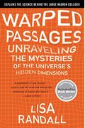 Warped Passages: Unraveling The Mysteries Of The Universe's Hidden Dimensions