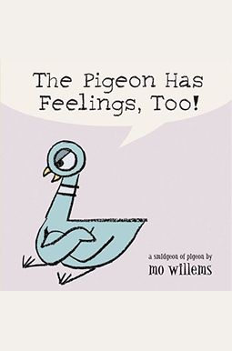 The Pigeon Has Feelings, Too! The Pigeon Has Feelings, Too!