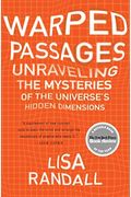 Warped Passages: Unraveling The Mysteries Of The Universe's Hidden Dimensions