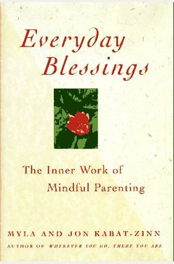 Everyday Blessings: The Inner Work Of Mindful Parenting Everyday Blessings: The Inner Work Of Mindful Parenting