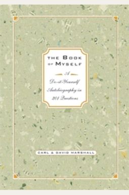 The Book Of Myself: A Do-It-Yourself Autobiography In 201 Questions The Book Of Myself: A Do-It-Yourself Autobiography In 201 Questions