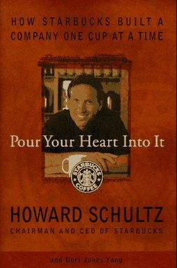 Pour Your Heart Into It: How Starbucks Built A Company One Cup At A Time Pour Your Heart Into It: How Starbucks Built A Company One Cup At A Time