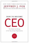 How to Become CEO: The Rules for Rising to the Top of Any Organization