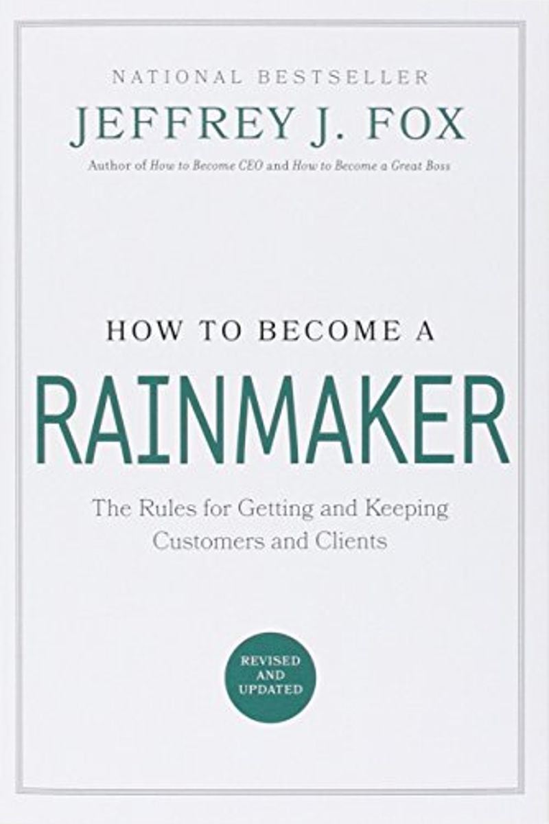 How To Become A Rainmaker: The Rules For Getting And Keeping Customers And Clients