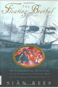The Floating Brothel: The Extraordinary True Story Of An Eighteenth-Century Ship And Its Cargo Of Female Convicts