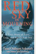 Red Sky In Mourning: The True Story Of Love, Loss, And Survival At Sea