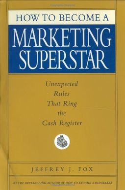 How To Become A Marketing Superstar: Unexpected Rules That Ring The Cash Register How To Become A Marketing Superstar: Unexpected Rules That Ring The Cash Register