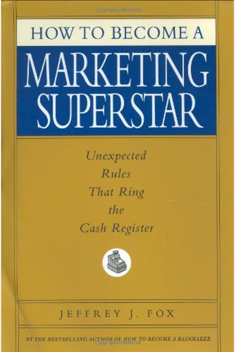 How To Become A Marketing Superstar: Unexpected Rules That Ring The Cash Register