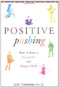 Positive Pushing: How to Raise a Successful and Happy Child
