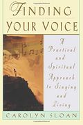 Finding Your Voice: A Practical And Philosophical Guide To Singing And Living