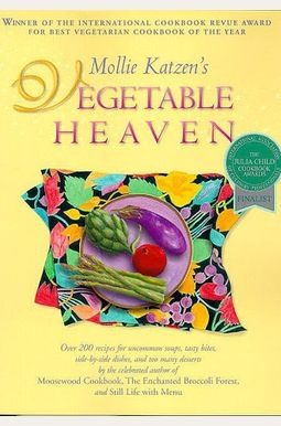 Mollie Katzen's Vegetable Heaven: Over 200 Recipes for Uncommon Soups, Tasty Bites, Side Dishes, and Too Many Desserts Mollie Katzen's Vegetable Heaven: Over 200 Recipes for Uncommon Soups, Tasty Bites, Side Dishes, and Too Many Desserts