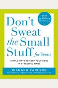 Don't Sweat The Small Stuff For Teens: Simple Ways To Keep Your Cool In Stressful Times