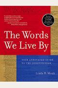 Words We Live By, The B&N Proprietary Edition: Your Annotated Guide To The Constitution