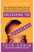 Unleashing The Ideavirus: Stop Marketing At People! Turn Your Ideas Into Epidemics By Helping Your Customers Do The Marketing Thing For You.