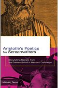 Aristotle's Poetics For Screenwriters: Storytelling Secrets From The Greatest Mind In Western Civilization