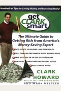 Get Clark Smart: The Ultimate Guide To Getting Rich From America's Money-Saving Expert