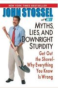 Myths, Lies, And Downright Stupidity: Get Out The Shovel--Why Everything You Know Is Wrong