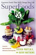 Superfoods Rx: Fourteen Foods That Will Change Your Life