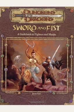 Sword And Fist: A Builders Guide To Fighters And Monks Sword And Fist: A Builders Guide To Fighters And Monks