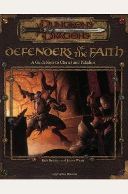 Defenders Of The Faith: A Guidebook To Clerics And Paladins Defenders Of The Faith: A Guidebook To Clerics And Paladins