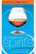 The Complete Book Of Spirits: A Guide To Their History, Production, And Enjoyment