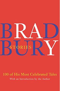Bradbury Stories: 100 Of His Most Celebrated Tales
