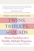 When You're Expecting Twins, Triplets, Or Quads: Proven Guidelines For A Healthy Multiple Pregnancy