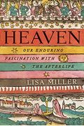 Heaven: Our Enduring Fascination With The Afterlife