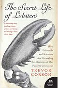 The Secret Life Of Lobsters: How Fishermen And Scientists Are Unraveling The Mysteries Of Our Favorite Crustacean