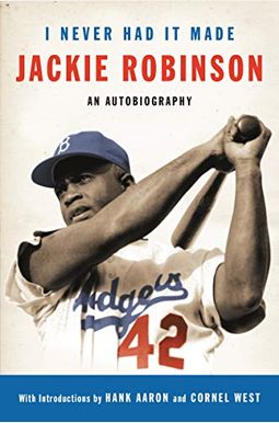 I Never Had It Made: The Autobiography of Jackie Robinson I Never Had It Made: The Autobiography of Jackie Robinson