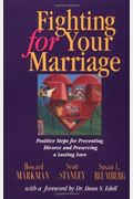 Fighting for Your Marriage: Positive Steps for Preventing Divorce and Preserving a Lasting Love