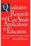 Qualitative Research And Case Study Applications In Education: Revised And Expanded From Case Study Research In Education