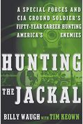 Hunting The Jackal: A Special Forces And Cia Soldier's Fifty Years On The Frontlines Of The War Against Terrorism