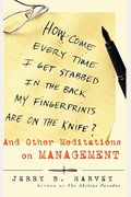 How Come Every Time I Get Stabbed In The Back My Fingerprints Are On The Knife?: And Other Meditations On Management