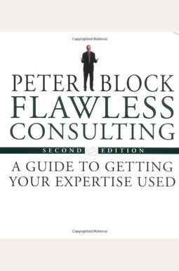 Flawless Consulting: A Guide To Getting Your Expertise Used Flawless Consulting: A Guide To Getting Your Expertise Used