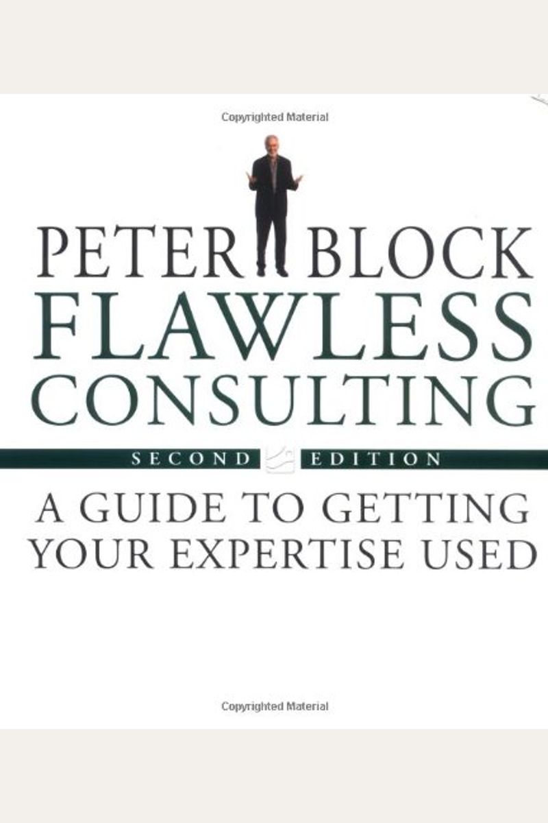 Flawless Consulting: A Guide To Getting Your Expertise Used