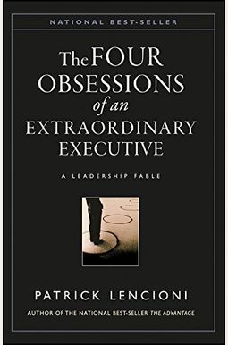 The Four Obsessions Of An Extraordinary Executive: The Four Disciplines At The Heart Of Making Any Organization World Class The Four Obsessions Of An Extraordinary Executive: The Four Disciplines At The Heart Of Making Any Organization World Class