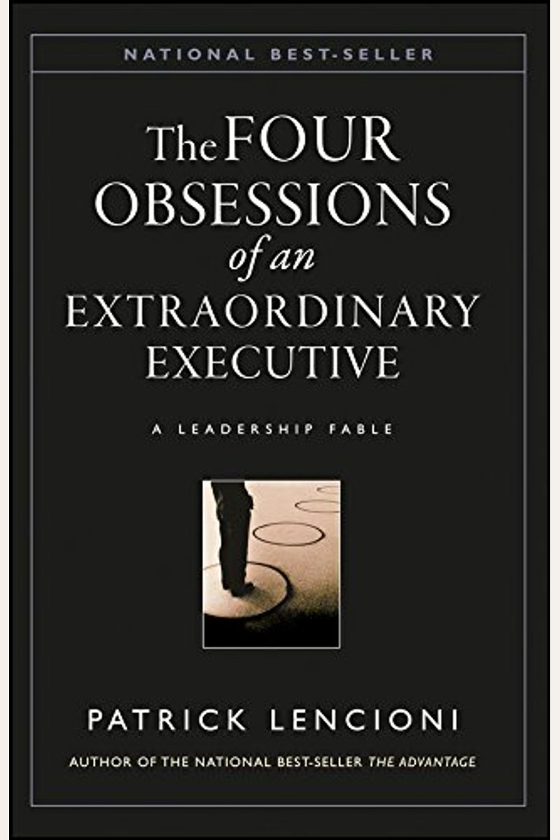 The Four Obsessions Of An Extraordinary Executive: The Four Disciplines At The Heart Of Making Any Organization World Class