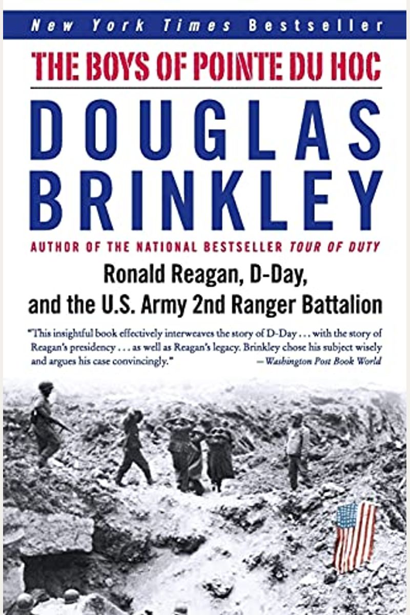The Boys Of Pointe Du Hoc: Ronald Reagan, D-Day, And The U.s. Army 2nd Ranger Battalion