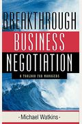 Breakthrough Business Negotiation: A Toolbox for Managers
