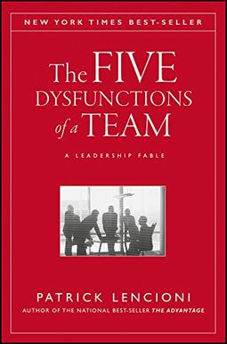 The Five Dysfunctions Of A Team: A Leadership Fable The Five Dysfunctions Of A Team: A Leadership Fable