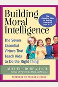 Building Moral Intelligence: The Seven Essential Virtues That Teach Kids To Do The Right Thing